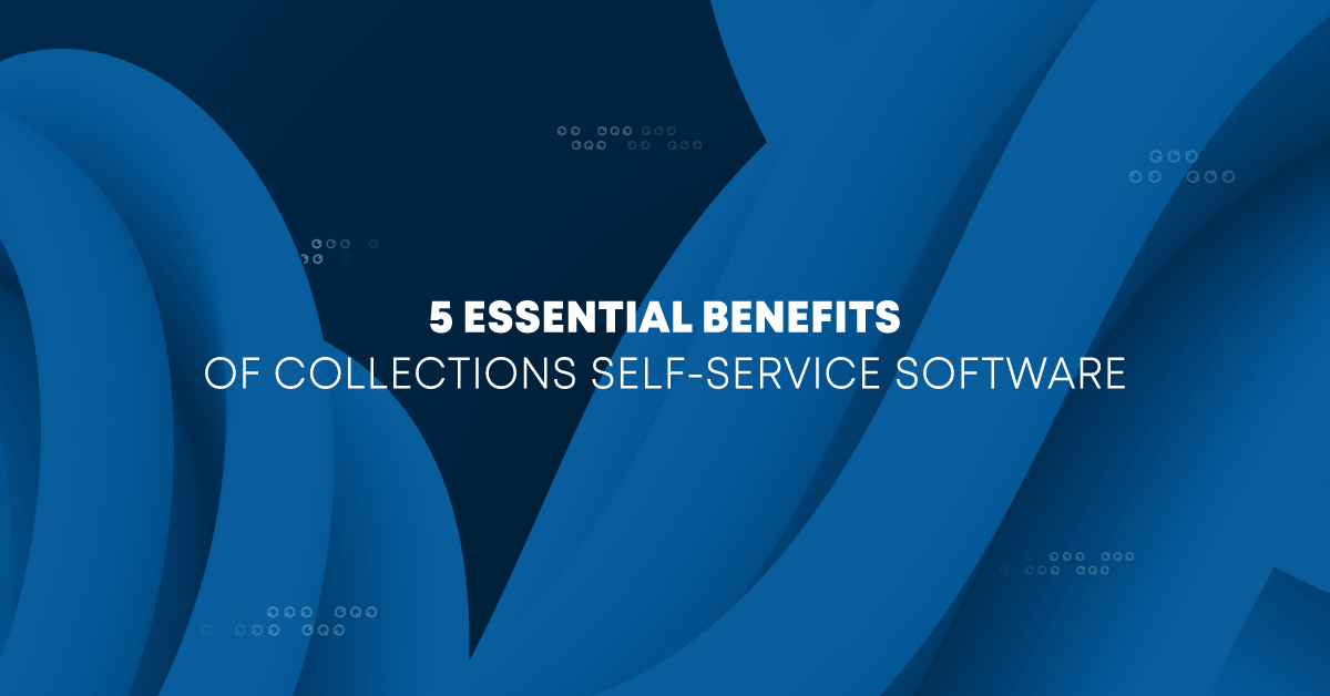 5 Key Debt Collection Customer Self-Service Benefits