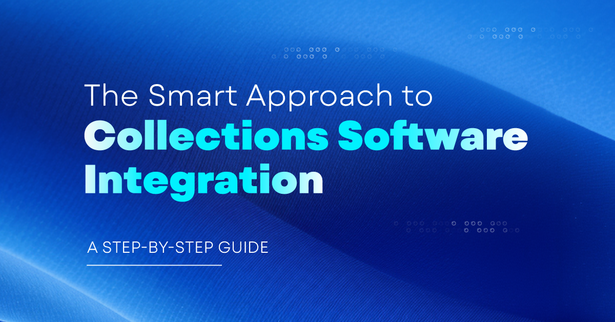 The Smart Approach to Collections Software Integration: A Step-by-Step Guide
