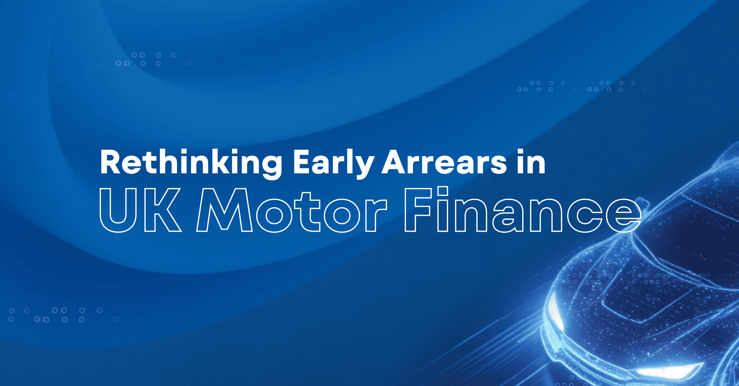 Rethinking Early Arrears in UK Motor Finance