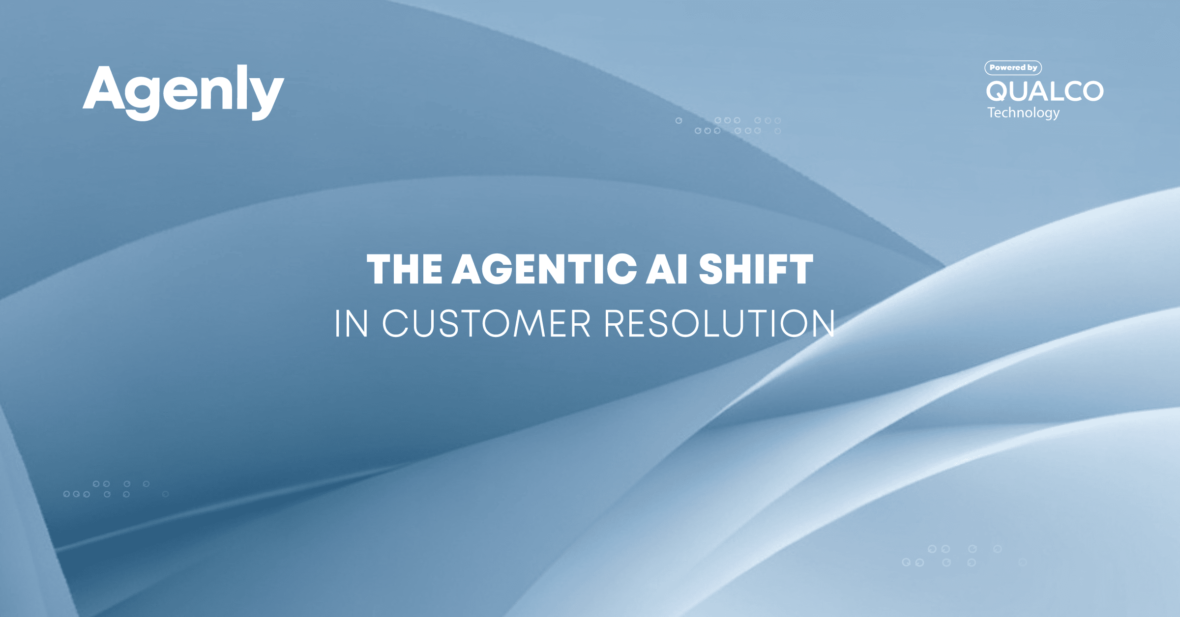 The Agentic AI Shift in Customer Resolution | Agenly | Qualco Technology