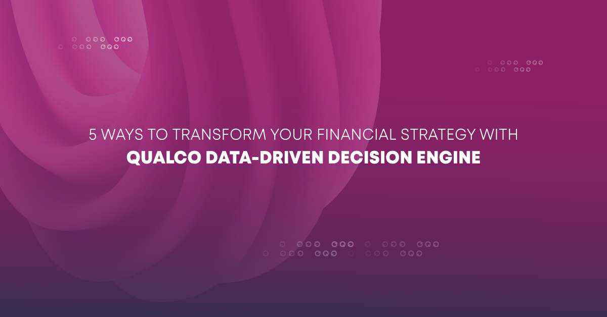 5 Ways to Transform Your Financial Strategy with QUALCO&nbsp;Data-Driven Decision Engine