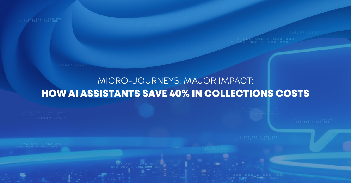 Micro-Journeys, Major Impact: How AI Assistants Save 40% in Collections Costs